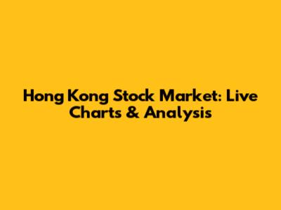 Hong Kong Stock Market: Live Charts & Analysis