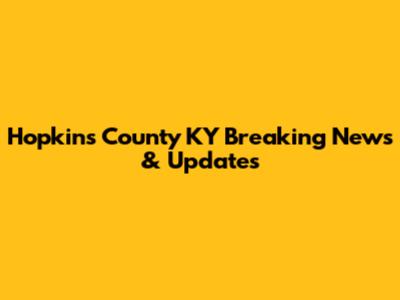 Hopkins County KY Breaking News & Updates