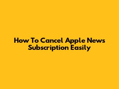How To Cancel Apple News Subscription Easily