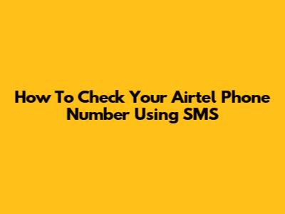 How To Check Your Airtel Phone Number Using SMS