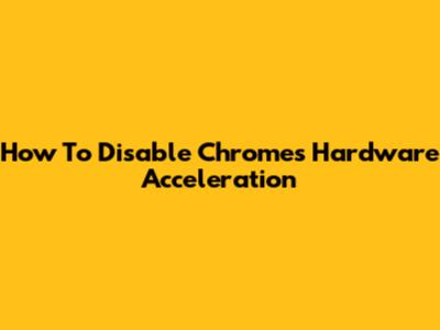 How To Disable Chrome's Hardware Acceleration