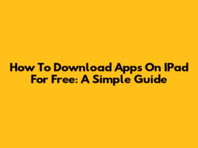 How To Download Apps On IPad For Free: A Simple Guide