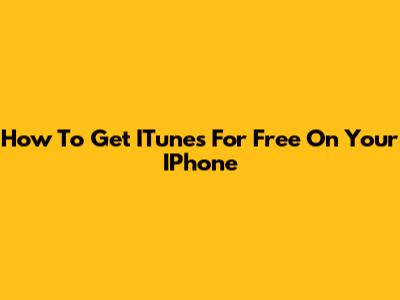 How To Get ITunes For Free On Your IPhone