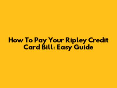 How To Pay Your Ripley Credit Card Bill: Easy Guide