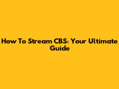How To Stream CBS: Your Ultimate Guide