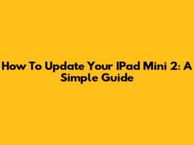 How To Update Your IPad Mini 2: A Simple Guide