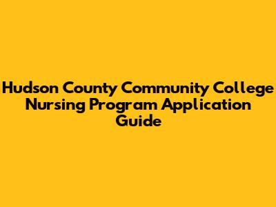 Hudson County Community College Nursing Program Application Guide