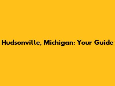 Hudsonville, Michigan: Your Guide