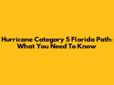 Hurricane Category 5 Florida Path: What You Need To Know