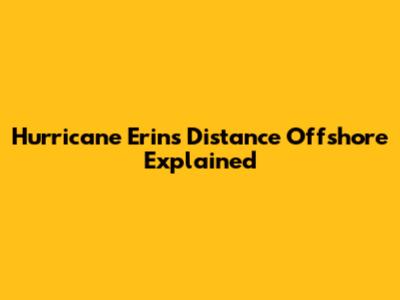 Hurricane Erin's Distance Offshore Explained