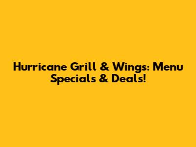 Hurricane Grill & Wings: Menu Specials & Deals!