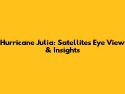 Hurricane Julia: Satellite's Eye View & Insights