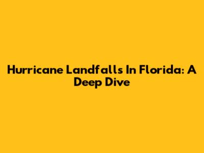 Hurricane Landfalls In Florida: A Deep Dive