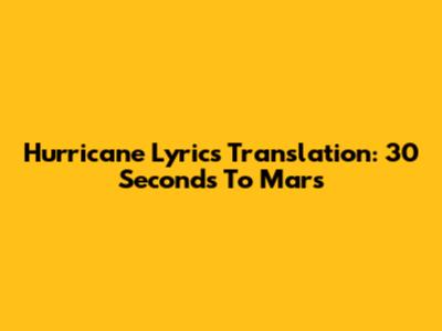 Hurricane Lyrics Translation: 30 Seconds To Mars