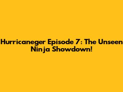 Hurricaneger Episode 7: The Unseen Ninja Showdown!