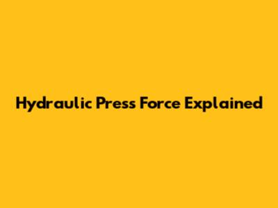 Hydraulic Press Force Explained