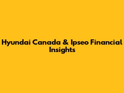 Hyundai Canada & Ipseo Financial Insights