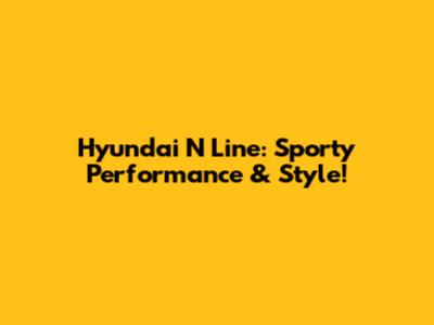 Hyundai N Line: Sporty Performance & Style!