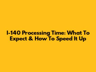 I-140 Processing Time: What To Expect & How To Speed It Up