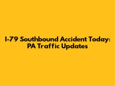 I-79 Southbound Accident Today: PA Traffic Updates