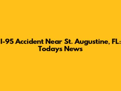 I-95 Accident Near St. Augustine, FL: Today's News