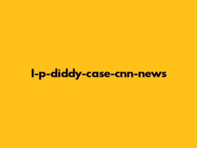I-p-diddy-case-cnn-news