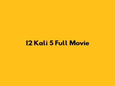 I2 Kali 5 Full Movie