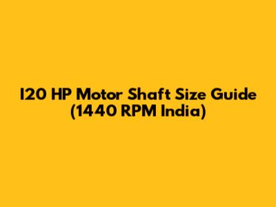 I20 HP Motor Shaft Size Guide (1440 RPM India)