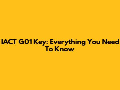 IACT G01 Key: Everything You Need To Know