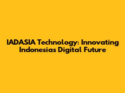 IADASIA Technology: Innovating Indonesia's Digital Future