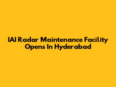 IAI Radar Maintenance Facility Opens In Hyderabad