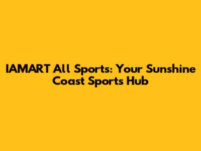 IAMART All Sports: Your Sunshine Coast Sports Hub