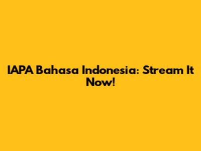 IAPA Bahasa Indonesia: Stream It Now!