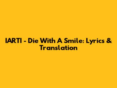 IARTI - Die With A Smile: Lyrics & Translation