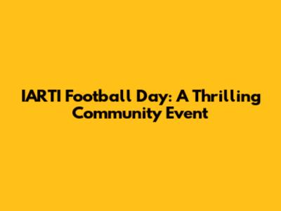 IARTI Football Day: A Thrilling Community Event