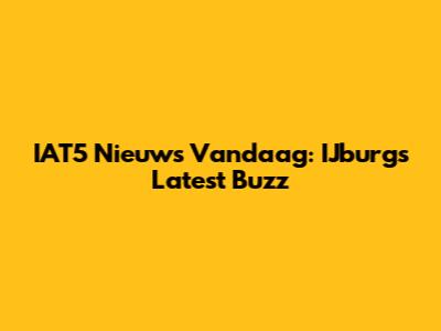 IAT5 Nieuws Vandaag: IJburg's Latest Buzz