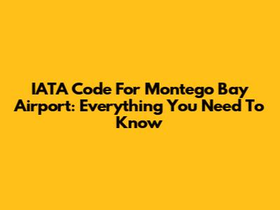 IATA Code For Montego Bay Airport: Everything You Need To Know