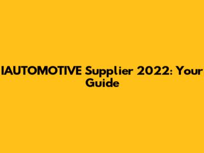 IAUTOMOTIVE Supplier 2022: Your Guide