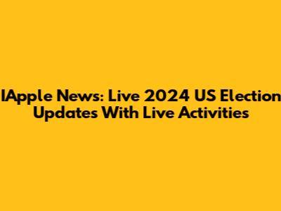 IApple News: Live 2024 US Election Updates With Live Activities
