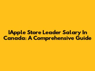 IApple Store Leader Salary In Canada: A Comprehensive Guide
