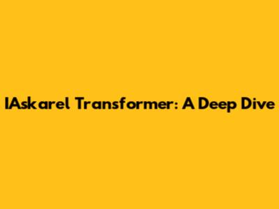 IAskarel Transformer: A Deep Dive