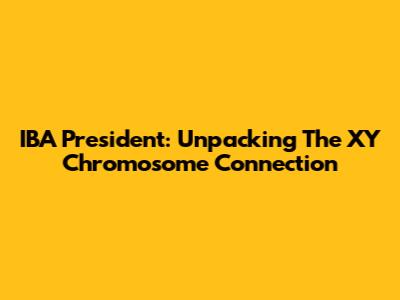 IBA President: Unpacking The XY Chromosome Connection