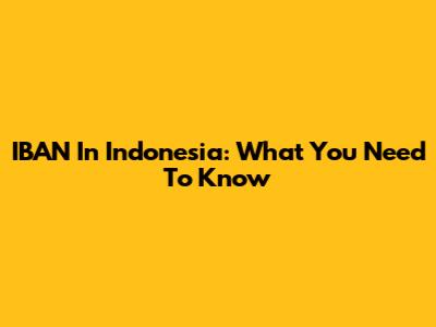 IBAN In Indonesia: What You Need To Know