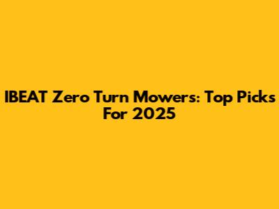 IBEAT Zero Turn Mowers: Top Picks For 2025