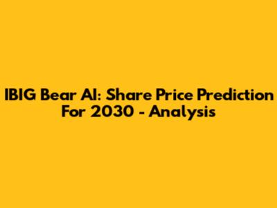 IBIG Bear AI: Share Price Prediction For 2030 - Analysis