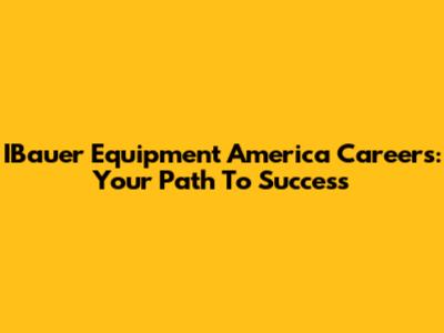 IBauer Equipment America Careers: Your Path To Success