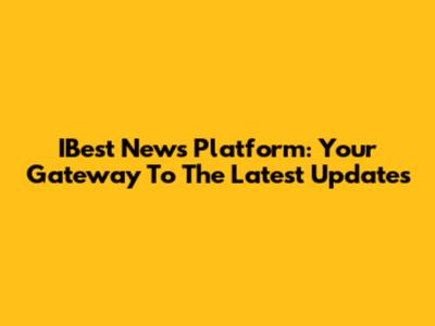 IBest News Platform: Your Gateway To The Latest Updates