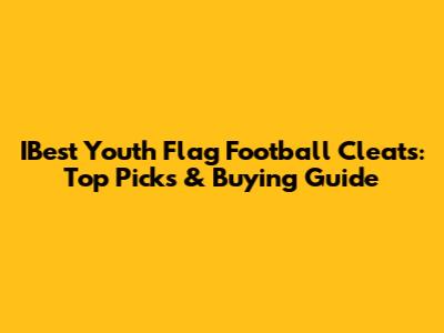 IBest Youth Flag Football Cleats: Top Picks & Buying Guide