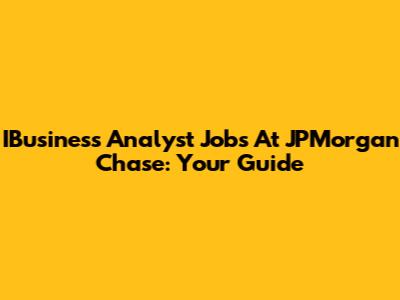 IBusiness Analyst Jobs At JPMorgan Chase: Your Guide