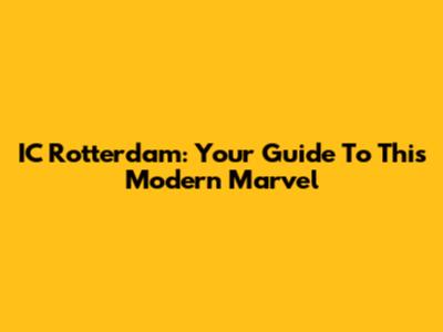 IC Rotterdam: Your Guide To This Modern Marvel